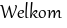 Welkom